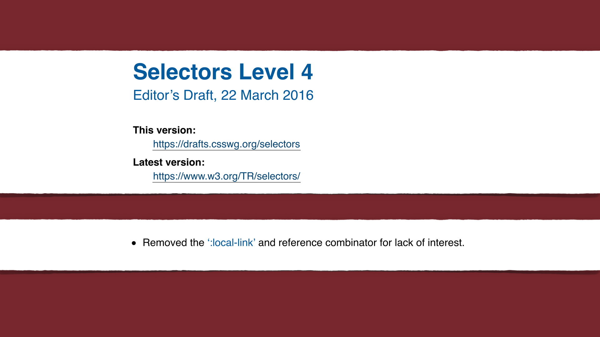 slide: Selectors Level 4 Editor’s Draft, 22 March 2016. “Removed the ‘:local-link’ and reference combinator for lack of interest.”